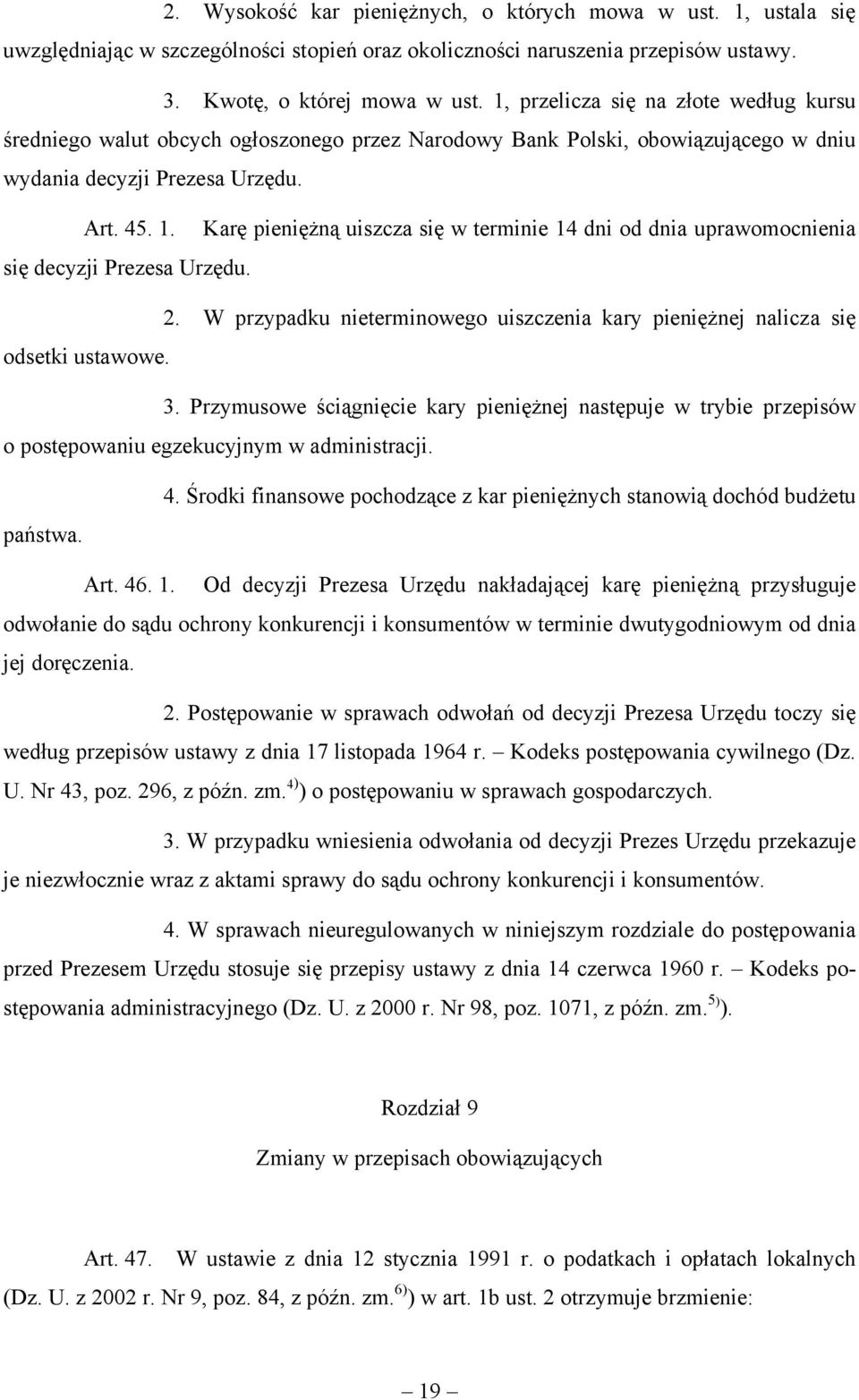 Karę pieniężną uiszcza się w terminie 14 dni od dnia uprawomocnienia się decyzji Prezesa Urzędu. 2. W przypadku nieterminowego uiszczenia kary pieniężnej nalicza się odsetki ustawowe. 3.