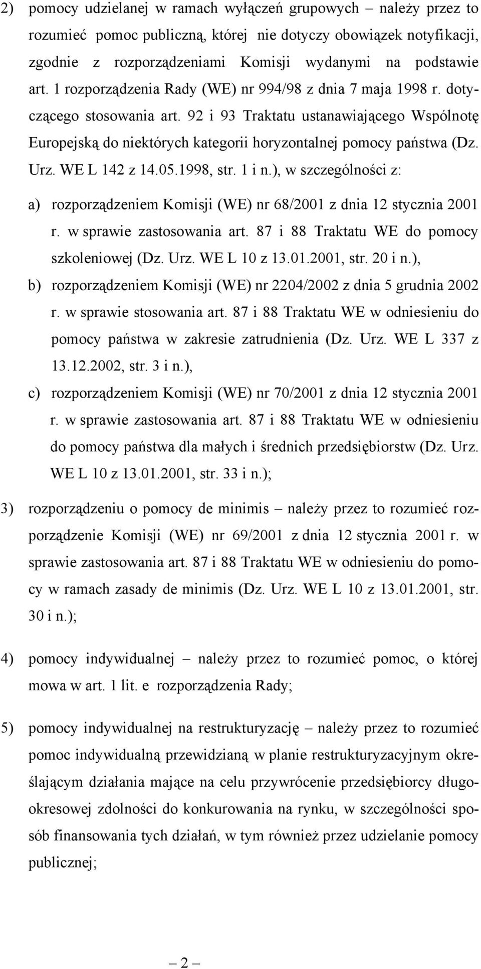 Urz. WE L 142 z 14.05.1998, str. 1 i n.), w szczególności z: a) rozporządzeniem Komisji (WE) nr 68/2001 z dnia 12 stycznia 2001 r. w sprawie zastosowania art.