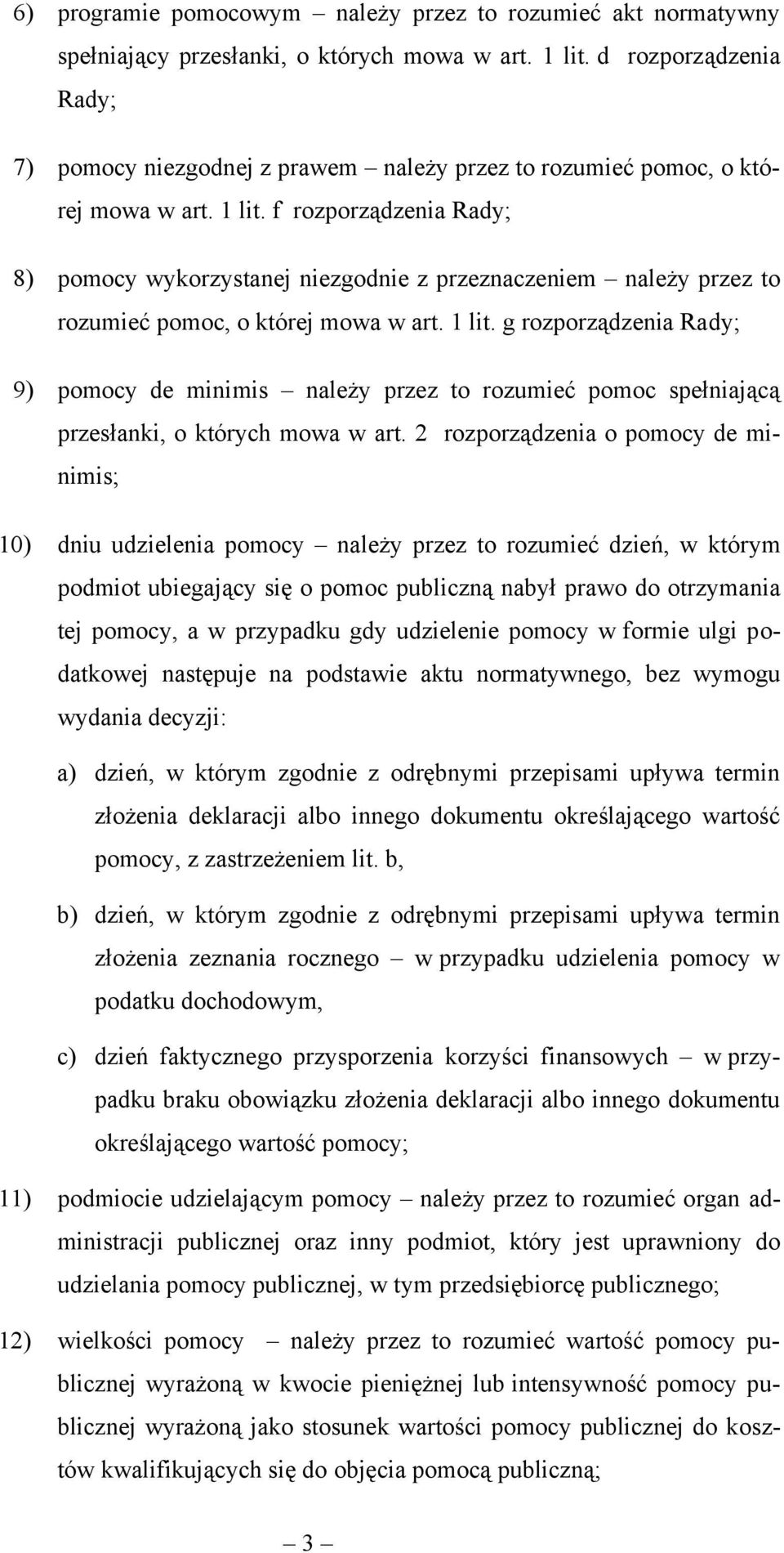 f rozporządzenia Rady; 8) pomocy wykorzystanej niezgodnie z przeznaczeniem należy przez to rozumieć pomoc, o której mowa w art. 1 lit.