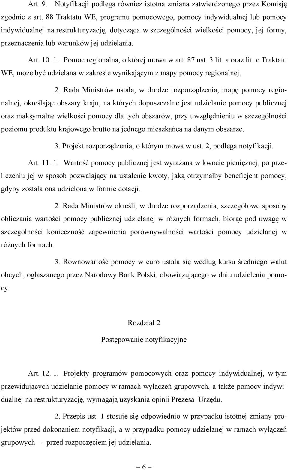 udzielania. Art. 10. 1. Pomoc regionalna, o której mowa w art. 87 ust. 3 lit. a oraz lit. c Traktatu WE, może być udzielana w zakresie wynikającym z mapy pomocy regionalnej. 2.