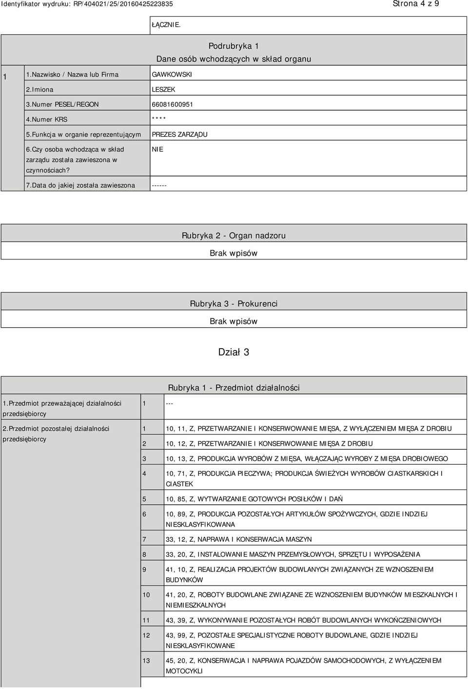 Data do jakiej została zawieszona ------ Rubryka 2 - Organ nadzoru Rubryka 3 - Prokurenci Dział 3 Rubryka 1 - Przedmiot działalności 1.Przedmiot przeważającej działalności przedsiębiorcy 2.