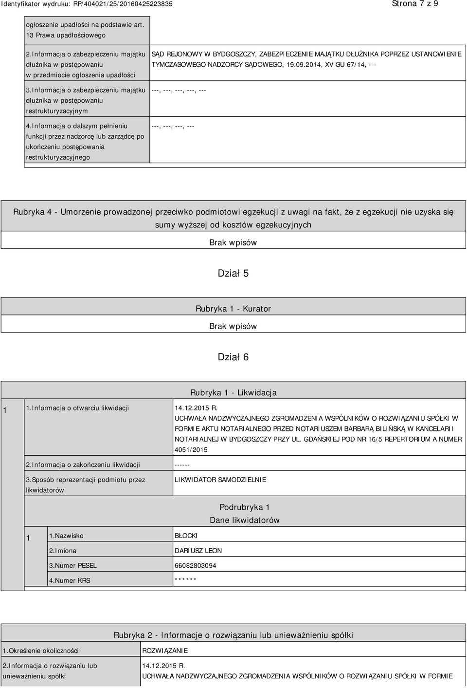 Informacja o dalszym pełnieniu funkcji przez nadzorcę lub zarządcę po ukończeniu postępowania restrukturyzacyjnego SĄD REJONOWY W BYDGOSZCZY, ZABEZPIECZENIE MAJĄTKU DŁUŻNIKA POPRZEZ USTANOWIENIE