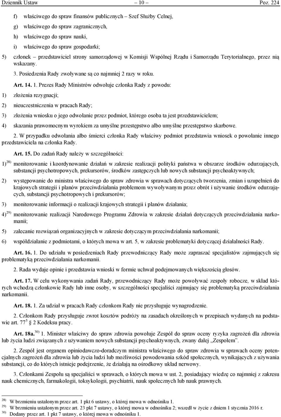 strony samorządowej w Komisji Wspólnej Rządu i Samorządu Terytorialnego, przez nią wskazany. 3. Posiedzenia Rady zwoływane są co najmniej 2 razy w roku. Art. 14