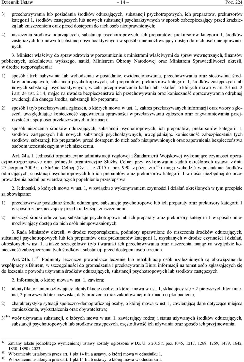 zabezpieczający przed kradzieżą lub zniszczeniem oraz przed dostępem do nich osób nieuprawnionych; 4) niszczenia środków odurzających, substancji psychotropowych, ich preparatów, prekursorów