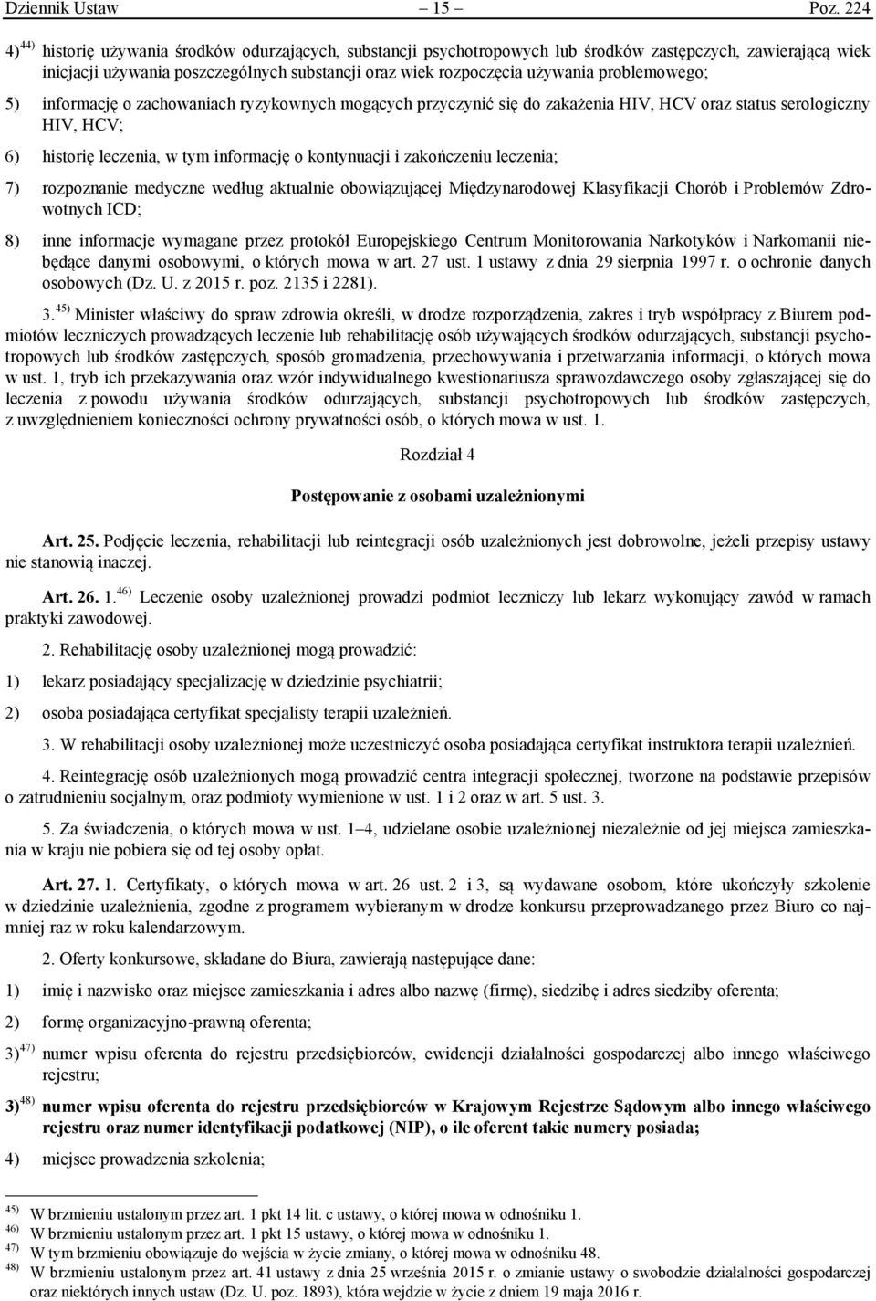 problemowego; 5) informację o zachowaniach ryzykownych mogących przyczynić się do zakażenia HIV, HCV oraz status serologiczny HIV, HCV; 6) historię leczenia, w tym informację o kontynuacji i