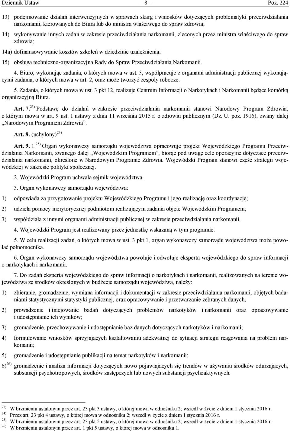 wykonywanie innych zadań w zakresie przeciwdziałania narkomanii, zleconych przez ministra właściwego do spraw zdrowia; 14a) dofinansowywanie kosztów szkoleń w dziedzinie uzależnienia; 15) obsługa