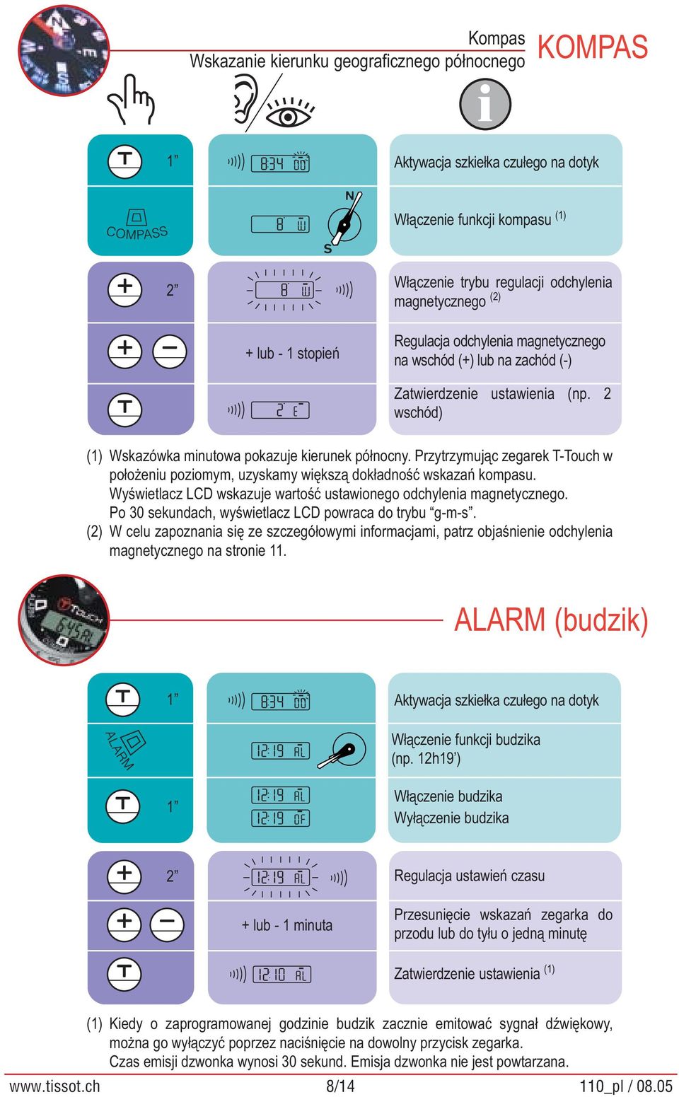 Przytrzymując zegarek T-Touch w położeniu poziomym, uzyskamy większą dokładność wskazań kompasu. Wyświetlacz LCD wskazuje wartość ustawionego odchylenia magnetycznego.