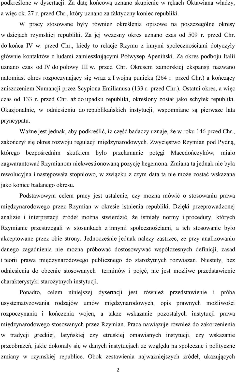 do końca IV w. przed Chr., kiedy to relacje Rzymu z innymi społecznościami dotyczyły głównie kontaktów z ludami zamieszkującymi Półwysep Apeniński.