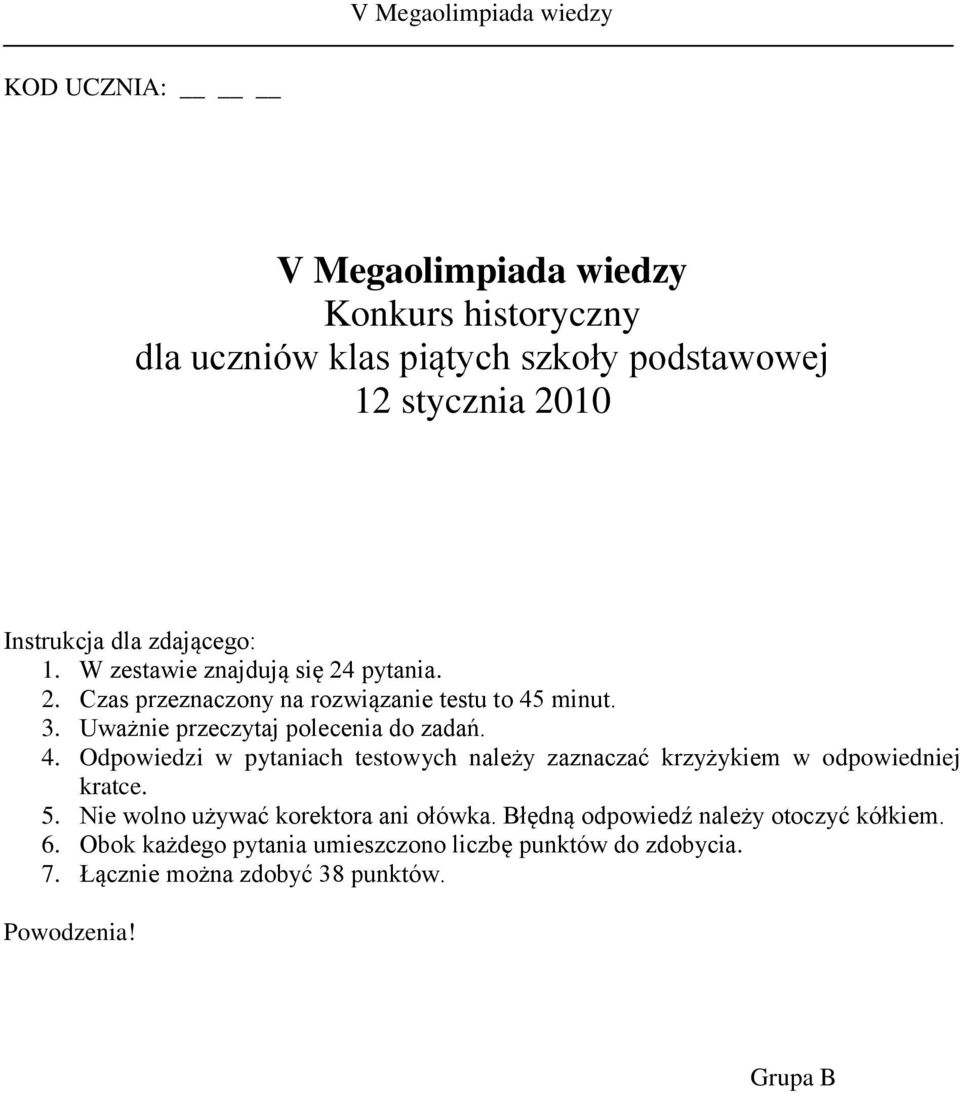 minut. 3. Uważnie przeczytaj polecenia do zadań. 4. Odpowiedzi w pytaniach testowych należy zaznaczać krzyżykiem w odpowiedniej kratce. 5.