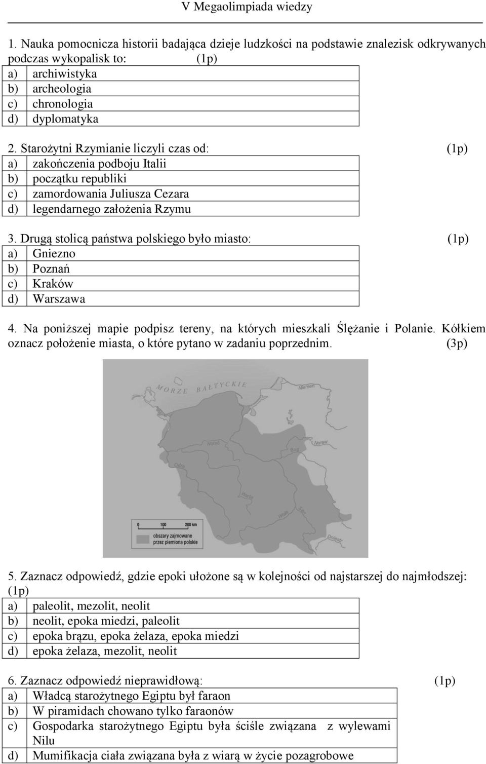 Drugą stolicą państwa polskiego było miasto: a) Gniezno b) Poznań c) Kraków d) Warszawa 4. Na poniższej mapie podpisz tereny, na których mieszkali Ślężanie i Polanie.