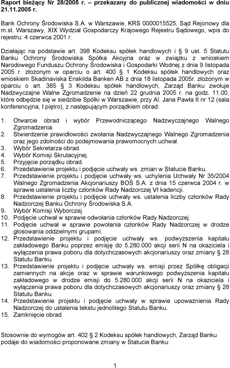 5 Statutu Banku Ochrony Środowiska Spółka Akcyjna oraz w związku z wnioskiem Narodowego Funduszu Ochrony Środowiska i Gospodarki Wodnej z dnia 9 listopada 2005 r. złożonym w oparciu o art.