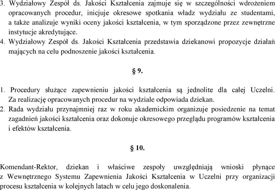 sporządzone przez zewnętrzne instytucje akredytujące. 4. Wydziałowy Zespół ds. Jakości Kształcenia przedstawia dziekanowi propozycje działań mających na celu podnoszenie jakości kształcenia. 9. 1.