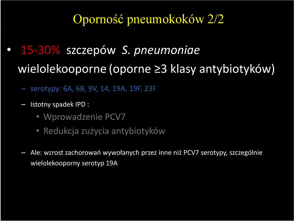 : Wprowadzenie PCV7 Redukcja zużycia antybiotyków Ale: wzrost zachorowań wywołanych przez inne niż PCV7 serotypy,