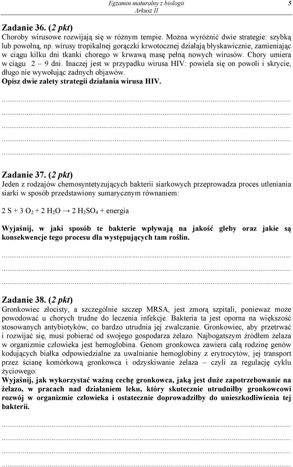 Inaczej jest w przypadku wirusa HIV: powiela się on powoli i skrycie, długo nie wywołując żadnych objawów. Opisz dwie zalety strategii działania wirusa HIV. Zadanie 37.