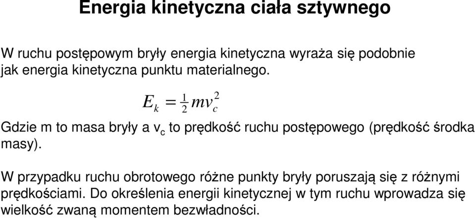 E = 1 k mv c Gdzie m to masa były a v c to pędkość uchu postępowego (pędkość śodka masy).