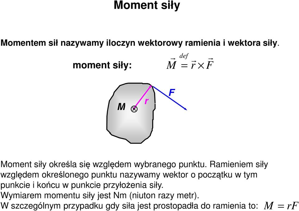 Ramieniem siły względem okeślonego punktu nazywamy wekto o początku w tym punkcie i końcu w