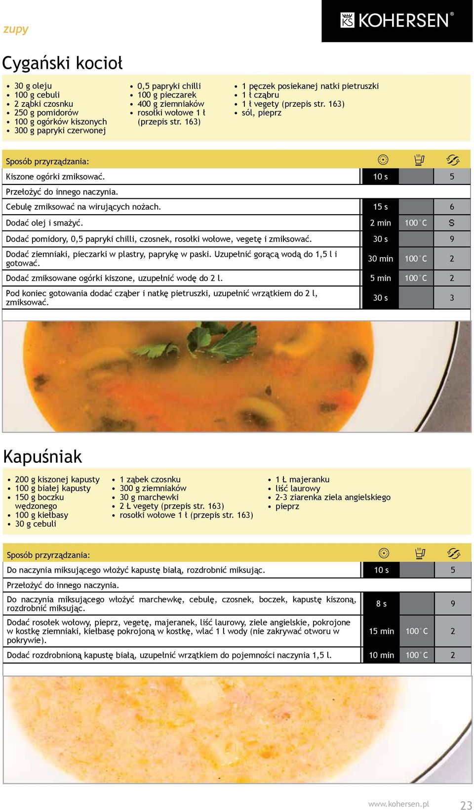 2 min 100 C Dodać pomidory, 0,5 papryki chilli, czosnek, rosołki wołowe, vegetę i zmiksować. 30 s 9 Dodać ziemniaki, pieczarki w plastry, paprykę w paski. Uzupełnić gorącą wodą do 1,5 l i gotować.