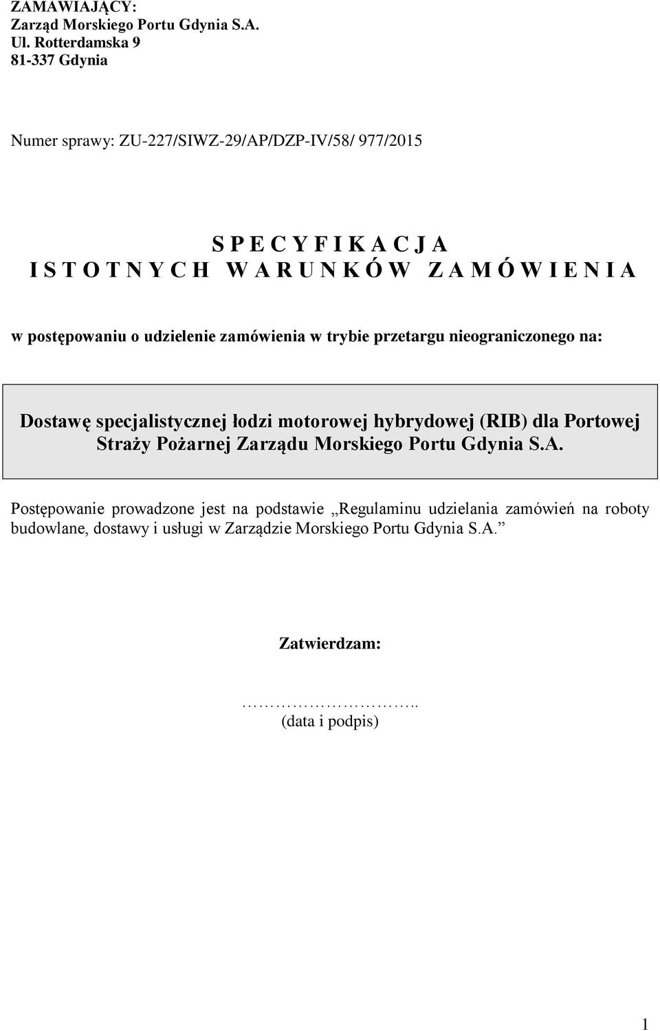 I E N I A w postępowaniu o udzielenie zamówienia w trybie przetargu nieograniczonego na: Dostawę specjalistycznej łodzi motorowej hybrydowej (RIB)