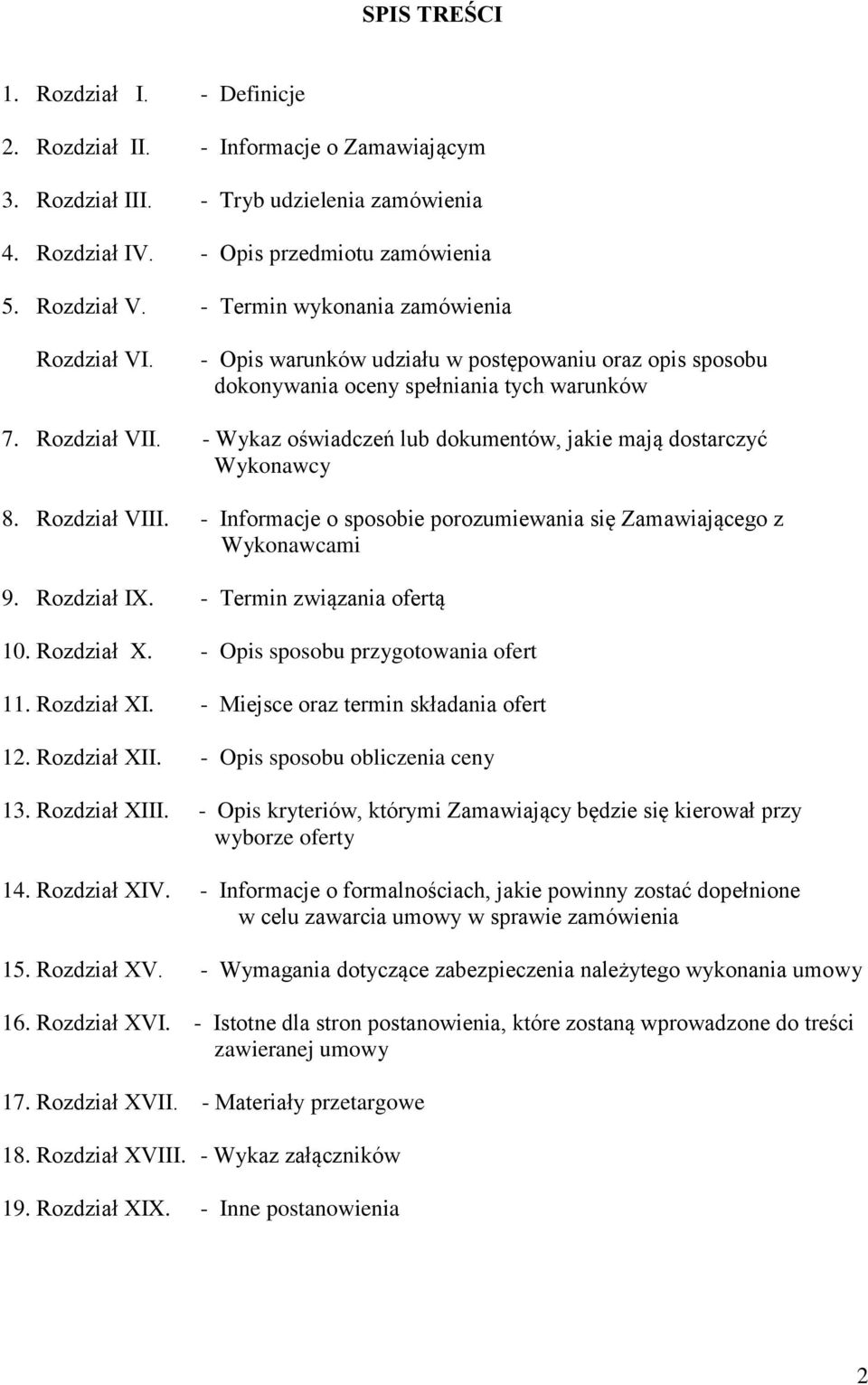 - Wykaz oświadczeń lub dokumentów, jakie mają dostarczyć Wykonawcy 8. Rozdział VIII. - Informacje o sposobie porozumiewania się Zamawiającego z Wykonawcami 9. Rozdział IX.