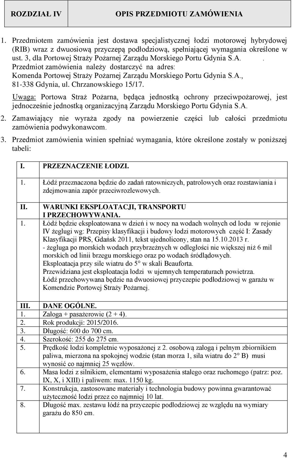 3, dla Portowej Straży Pożarnej Zarządu Morskiego Portu Gdynia S.A.. Przedmiot zamówienia należy dostarczyć na adres: Komenda Portowej Straży Pożarnej Zarządu Morskiego Portu Gdynia S.A., 81-338 Gdynia, ul.