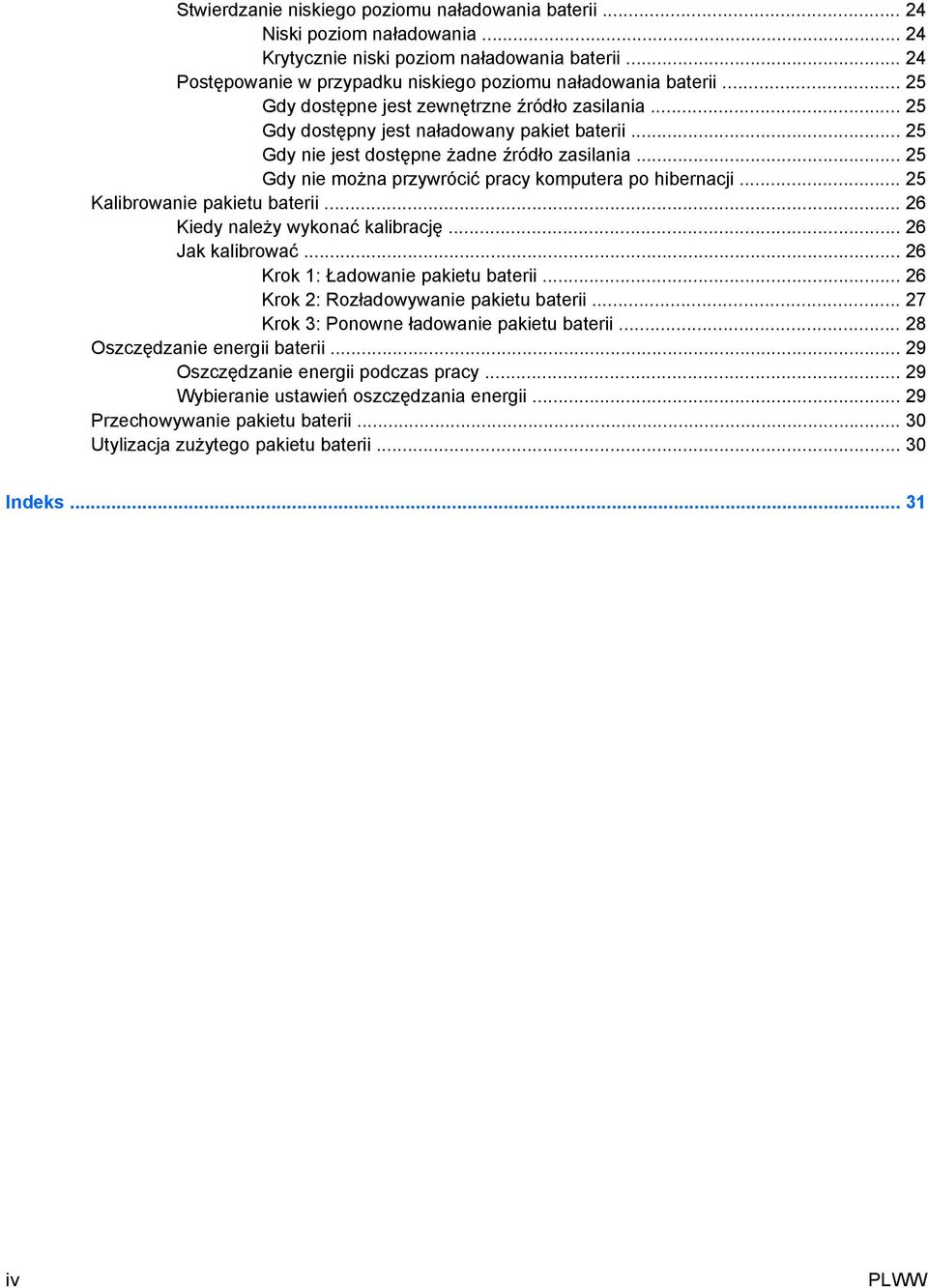 .. 25 Gdy nie można przywrócić pracy komputera po hibernacji... 25 Kalibrowanie pakietu baterii... 26 Kiedy należy wykonać kalibrację... 26 Jak kalibrować... 26 Krok 1: Ładowanie pakietu baterii.