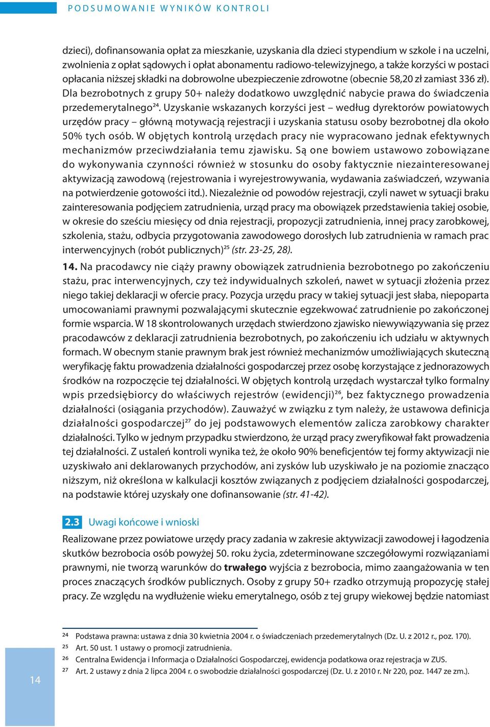 Dla bezrobotnych z grupy 50+ należy dodatkowo uwzględnić nabycie prawa do świadczenia przedemerytalnego24.