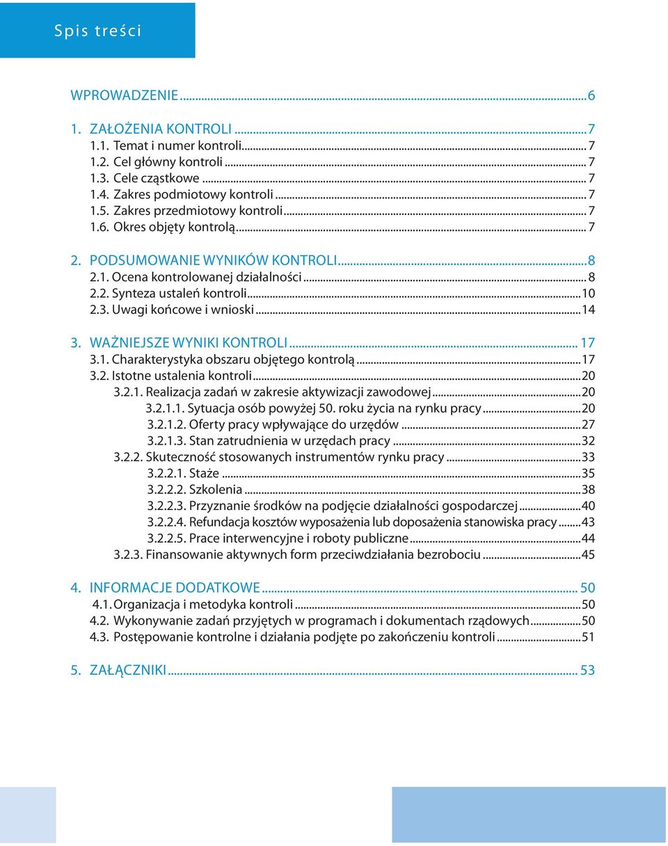 Uwagi końcowe i wnioski...14 3. Ważniejsze wyniki kontroli... 17 3.1. Charakterystyka obszaru objętego kontrolą...17 3.2. Istotne ustalenia kontroli...20 3.2.1. Realizacja zadań w zakresie aktywizacji zawodowej.