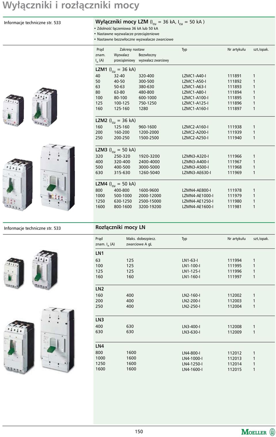 125-160 1280 LZMC1-A40-I 111891 1 LZMC1-A50-I 111892 1 LZMC1-A63-I 111893 1 LZMC1-A80-I 111894 1 LZMC1-A100-I 111895 1 LZMC1-A125-I 111896 1 LZMC1-A160-I 111897 1 LZM2 (I cu = 36 ka) 160 125-160