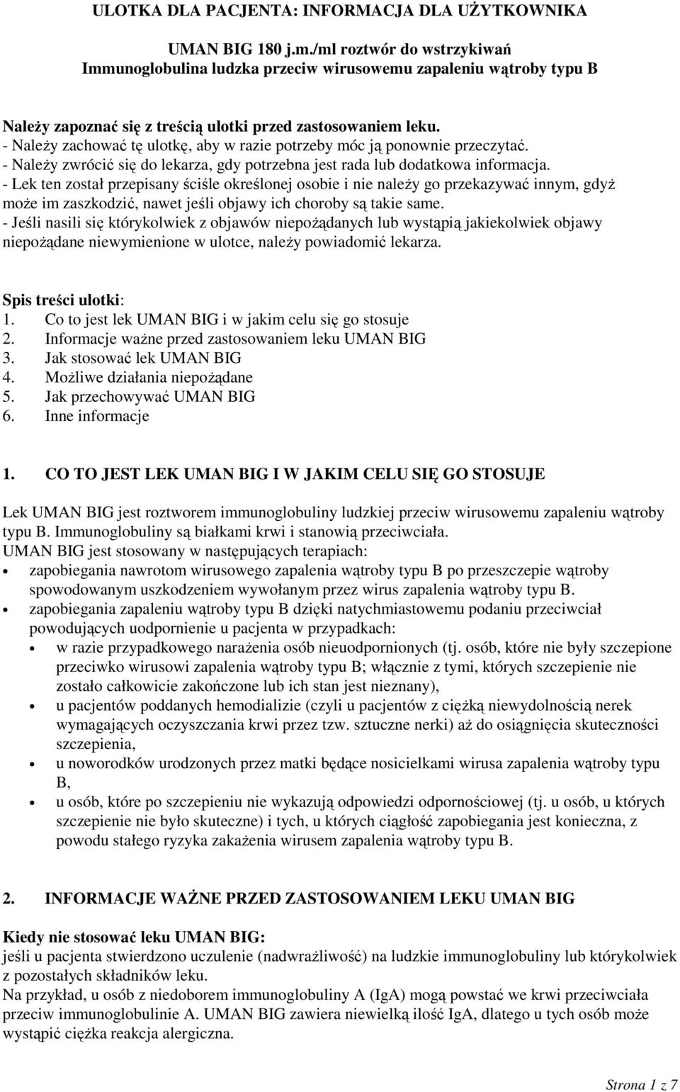 - Należy zachować tę ulotkę, aby w razie potrzeby móc ją ponownie przeczytać. - Należy zwrócić się do lekarza, gdy potrzebna jest rada lub dodatkowa informacja.