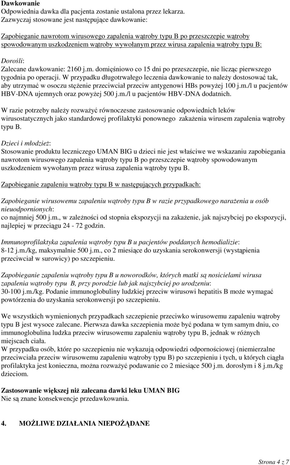 wątroby typu B: Dorośli: Zalecane dawkowanie: 2160 j.m. domięśniowo co 15 dni po przeszczepie, nie licząc pierwszego tygodnia po operacji.