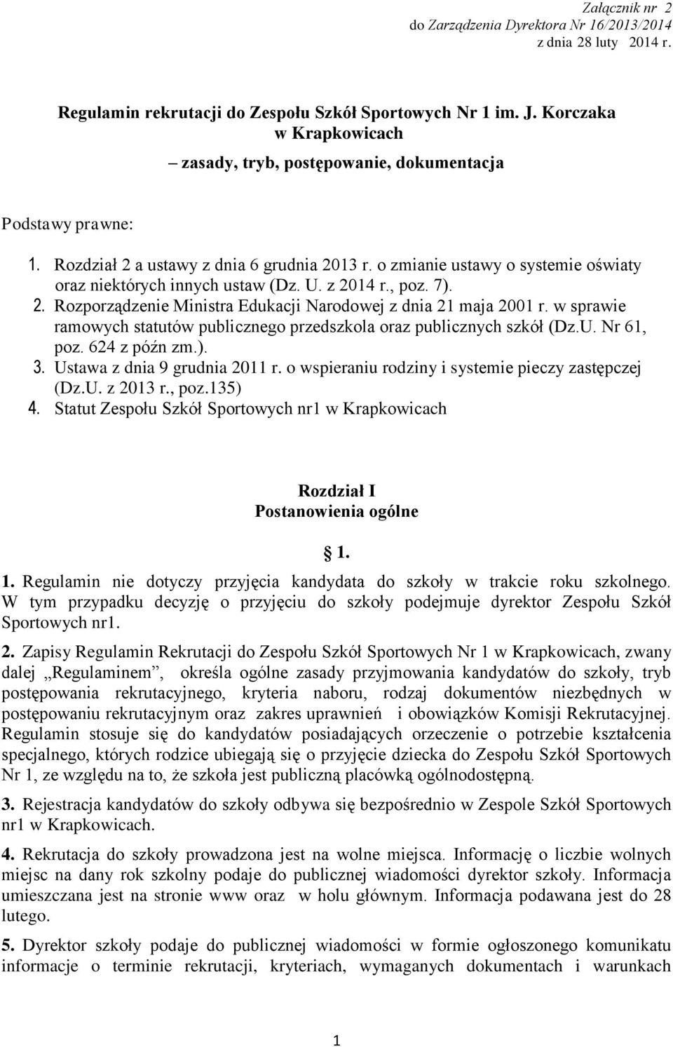 U. z 2014 r., poz. 7). 2. Rozporządzenie Ministra Edukacji Narodowej z dnia 21 maja 2001 r. w sprawie ramowych statutów publicznego przedszkola oraz publicznych szkół (Dz.U. Nr 61, poz. 624 z późn zm.