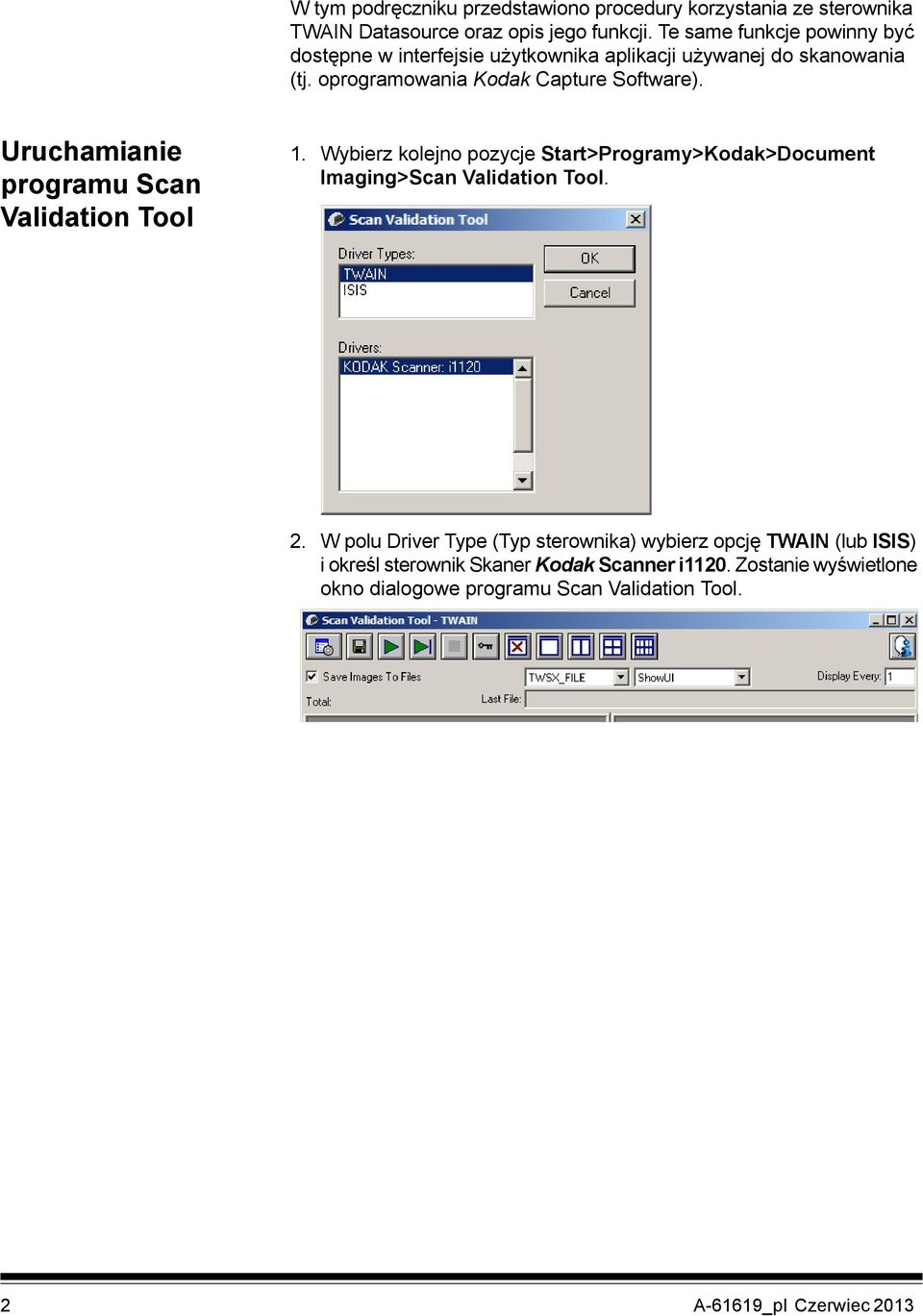 Uruchamianie programu Scan Validation Tool 1. Wybierz kolejno pozycje Start>Programy>Kodak>Document Imaging>Scan Validation Tool. 2.