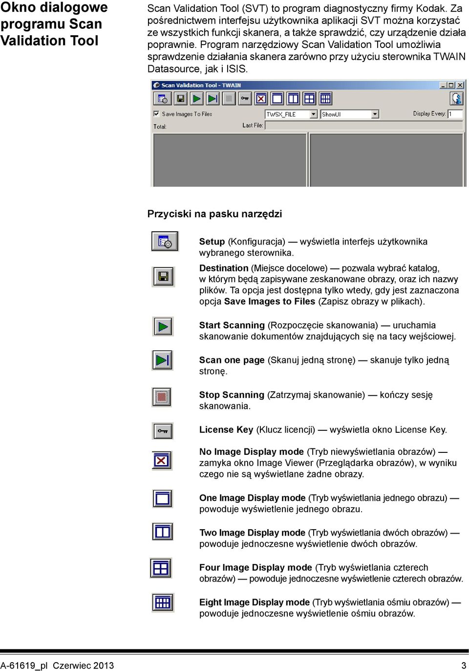 Program narzędziowy Scan Validation Tool umożliwia sprawdzenie działania skanera zarówno przy użyciu sterownika TWAIN Datasource, jak i ISIS.