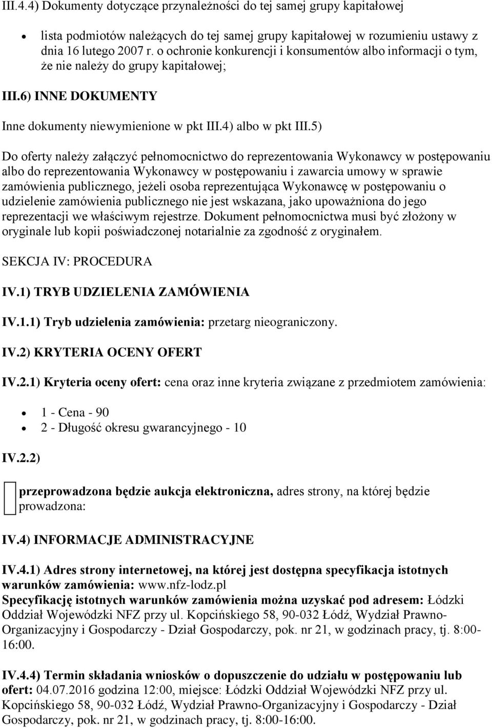 5) Do oferty należy załączyć pełnomocnictwo do reprezentowania Wykonawcy w postępowaniu albo do reprezentowania Wykonawcy w postępowaniu i zawarcia umowy w sprawie zamówienia publicznego, jeżeli