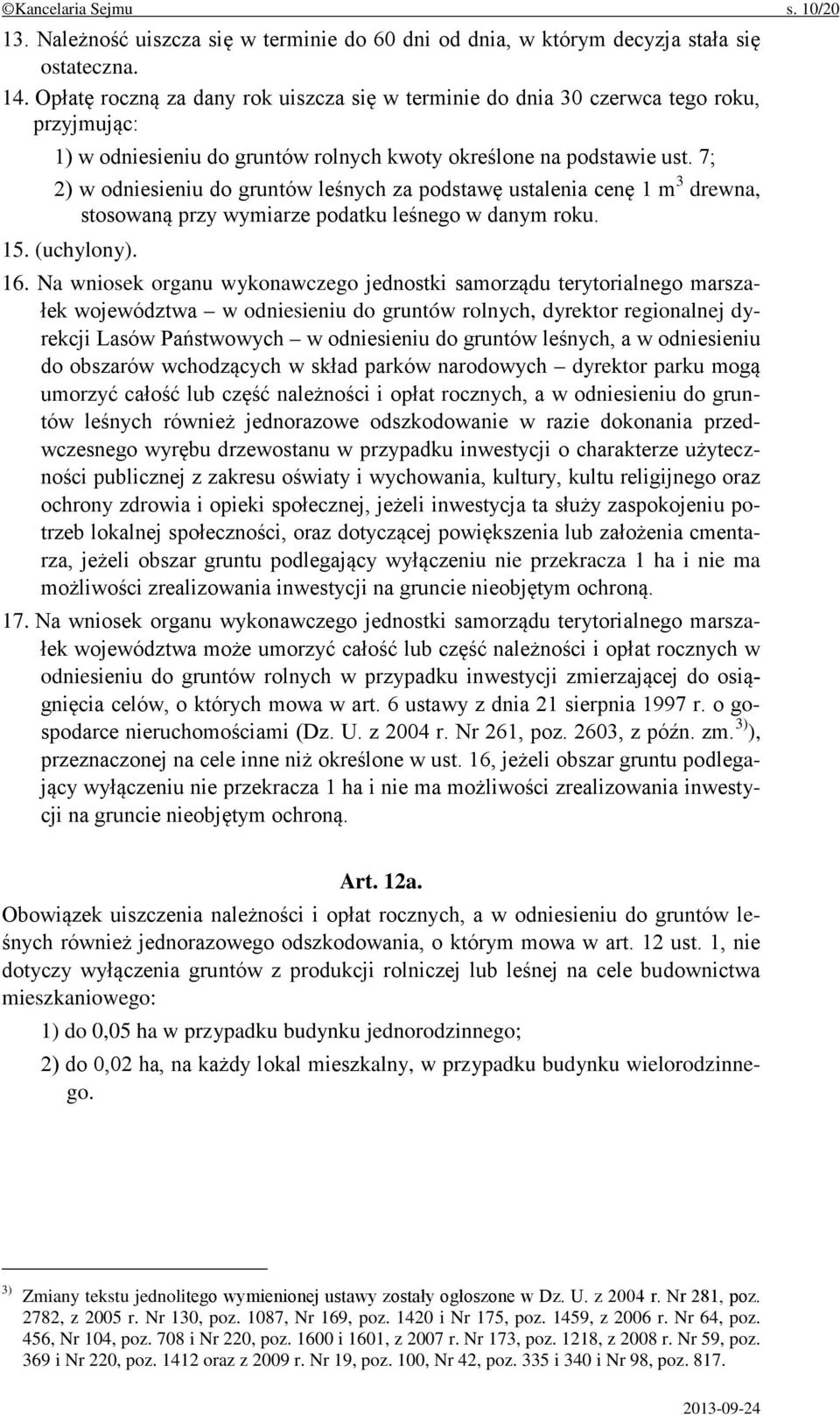 7; 2) w odniesieniu do gruntów leśnych za podstawę ustalenia cenę 1 m 3 drewna, stosowaną przy wymiarze podatku leśnego w danym roku. 15. (uchylony). 16.