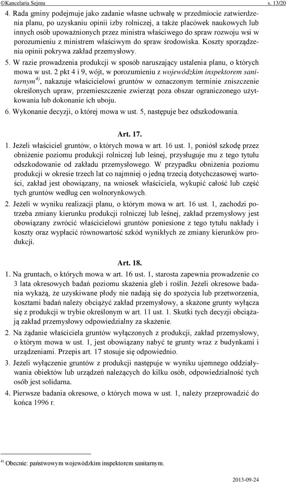 właściwego do spraw rozwoju wsi w porozumieniu z ministrem właściwym do spraw środowiska. Koszty sporządzenia opinii pokrywa zakład przemysłowy. 5.