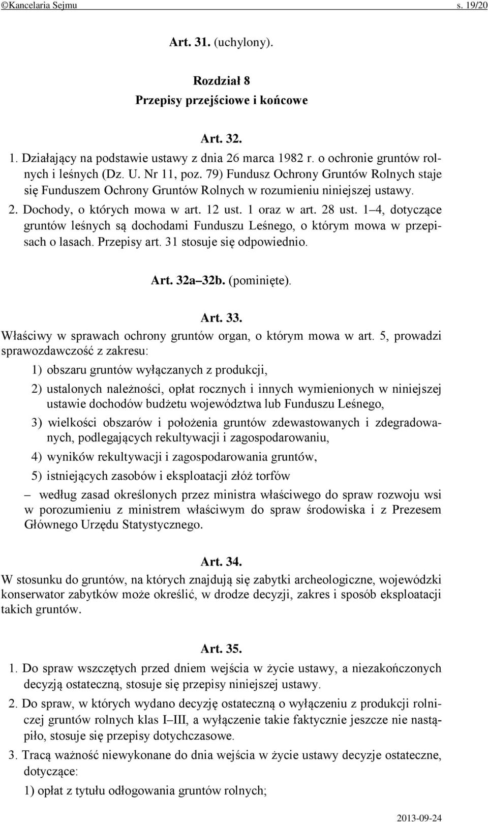 1 4, dotyczące gruntów leśnych są dochodami Funduszu Leśnego, o którym mowa w przepisach o lasach. Przepisy art. 31 stosuje się odpowiednio. Art. 32a 32b. (pominięte). Art. 33.