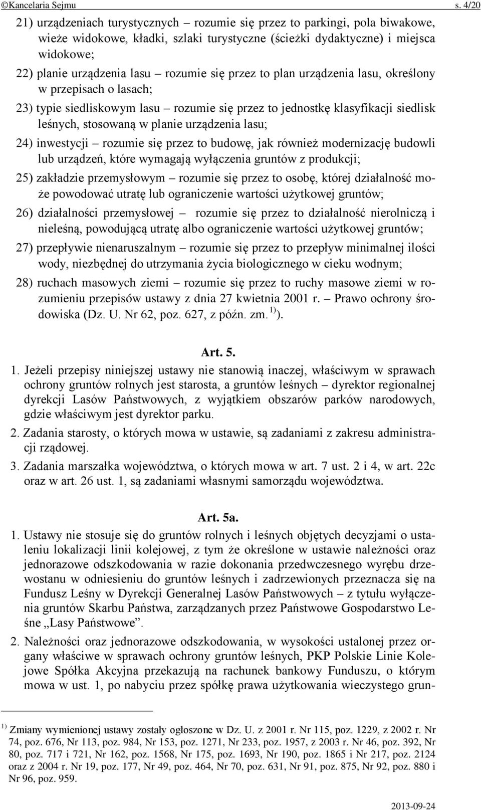 rozumie się przez to plan urządzenia lasu, określony w przepisach o lasach; 23) typie siedliskowym lasu rozumie się przez to jednostkę klasyfikacji siedlisk leśnych, stosowaną w planie urządzenia