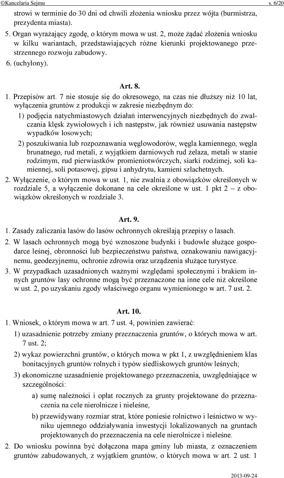 7 nie stosuje się do okresowego, na czas nie dłuższy niż 10 lat, wyłączenia gruntów z produkcji w zakresie niezbędnym do: 1) podjęcia natychmiastowych działań interwencyjnych niezbędnych do