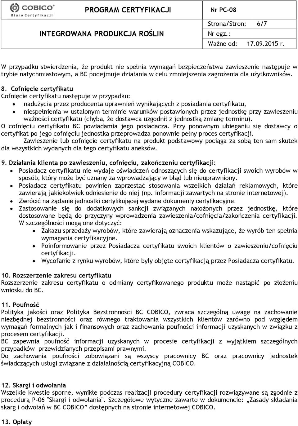 Cofnięcie certyfikatu Cofnięcie certyfikatu następuje w przypadku: nadużycia przez producenta uprawnień wynikających z posiadania certyfikatu, niespełnienia w ustalonym terminie warunków postawionych