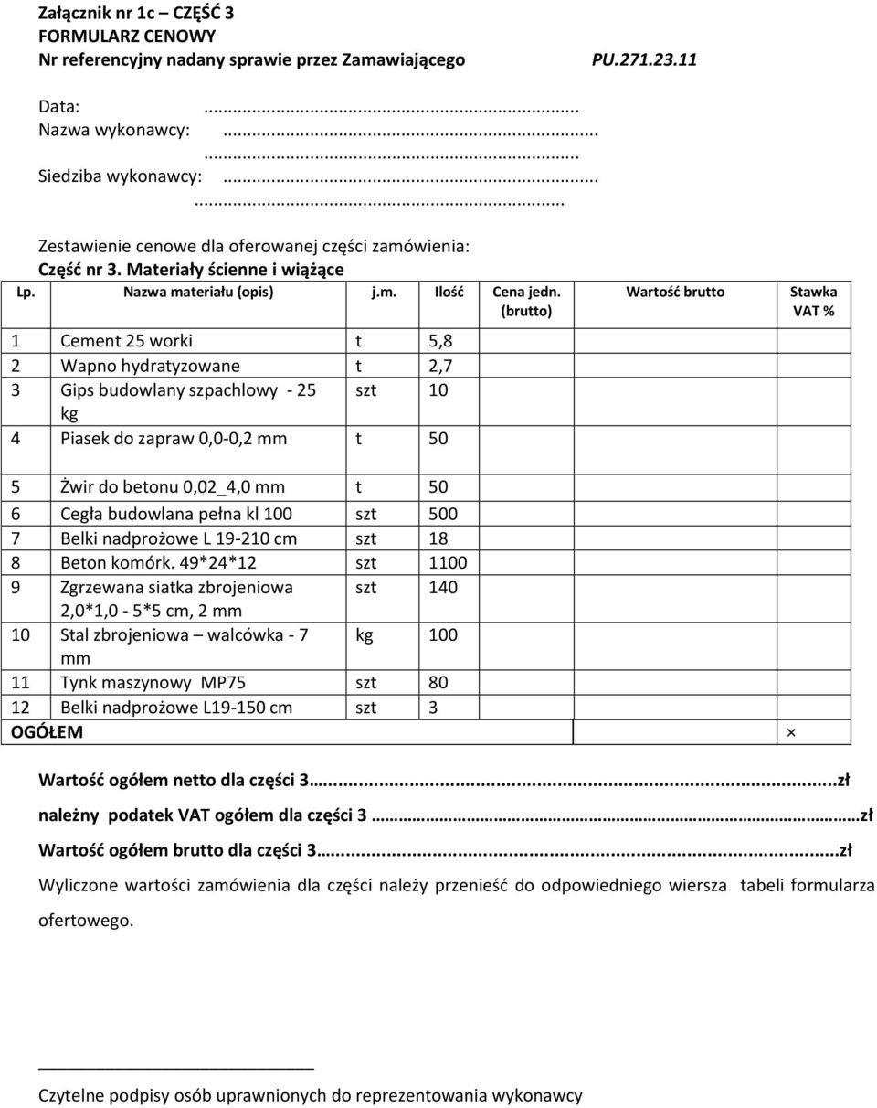 pełna kl 100 szt 500 7 Belki nadprożowe L 19-210 cm szt 18 8 Beton komórk.