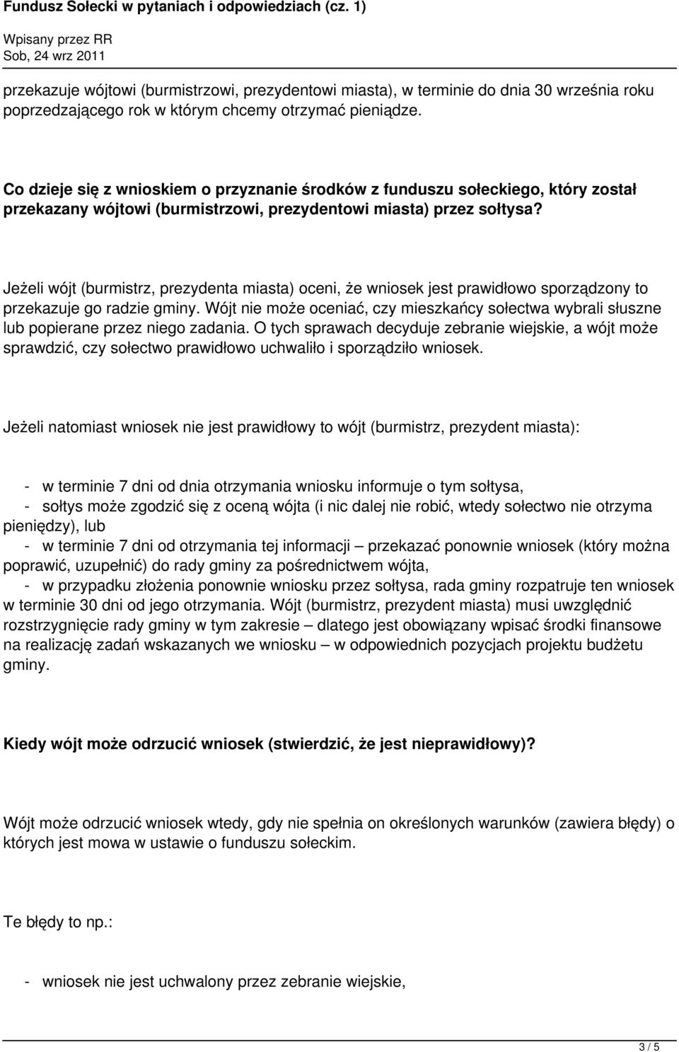 Jeżeli wójt (burmistrz, prezydenta miasta) oceni, że wniosek jest prawidłowo sporządzony to przekazuje go radzie gminy.