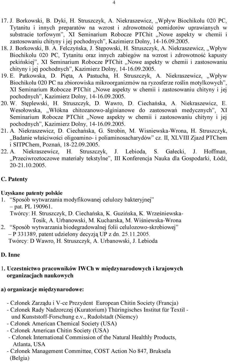 zastosowaniu chityny i jej pochodnych, Kazimierz Dolny, 14-16.09.2005. 18. J. Borkowski, B. A. Felczyńska, J. Stępowski, H. Struszczyk, A.