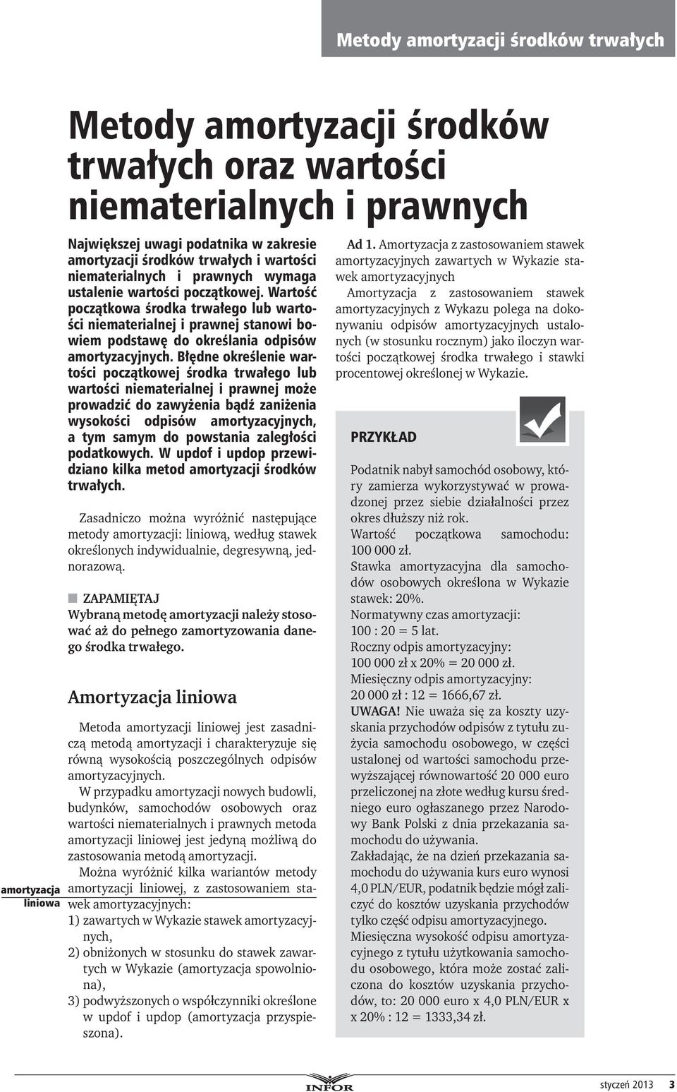 Błędne określenie wartości początkowej środka trwałego lub wartości niematerialnej i prawnej może prowadzić do zawyżenia bądź zaniżenia wysokości odpisów amortyzacyjnych, a tym samym do powstania