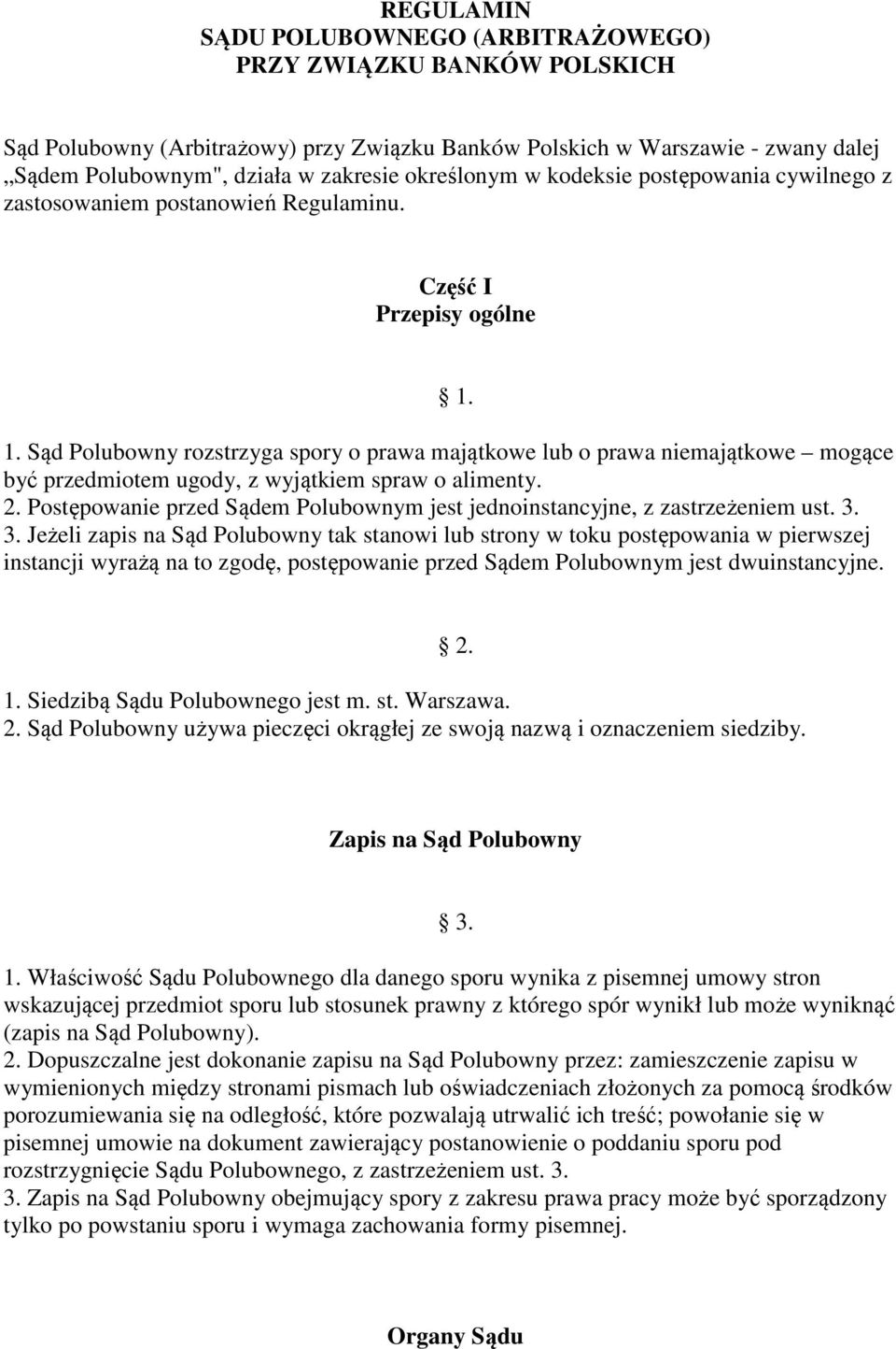 1. Sąd Polubowny rozstrzyga spory o prawa majątkowe lub o prawa niemajątkowe mogące być przedmiotem ugody, z wyjątkiem spraw o alimenty. 2.