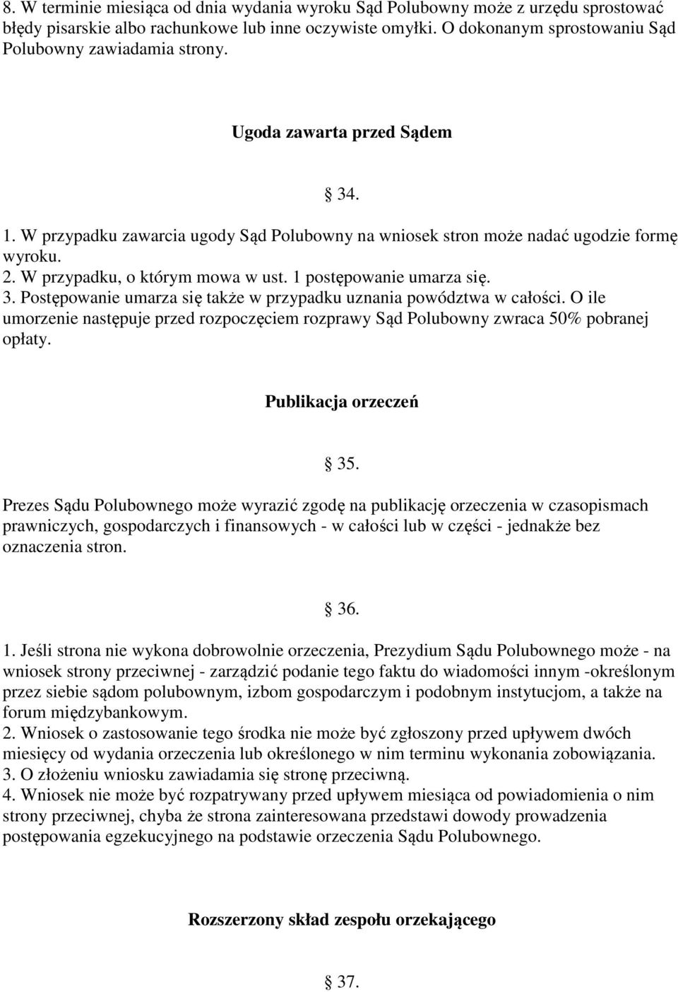 W przypadku, o którym mowa w ust. 1 postępowanie umarza się. 3. Postępowanie umarza się także w przypadku uznania powództwa w całości.