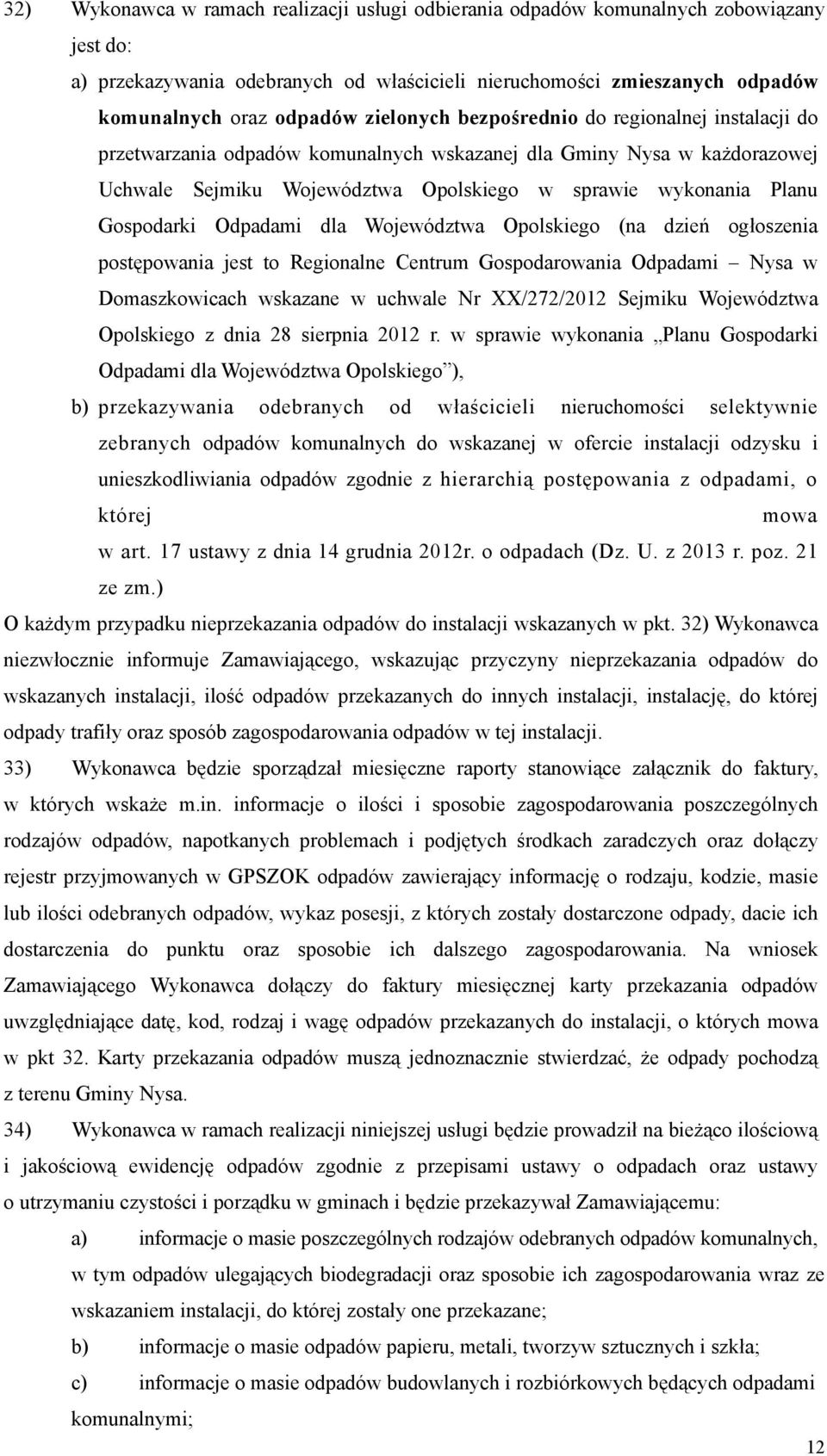 Gospodarki Odpadami dla Województwa Opolskiego (na dzień ogłoszenia postępowania jest to Regionalne Centrum Gospodarowania Odpadami Nysa w Domaszkowicach wskazane w uchwale Nr XX/272/2012 Sejmiku