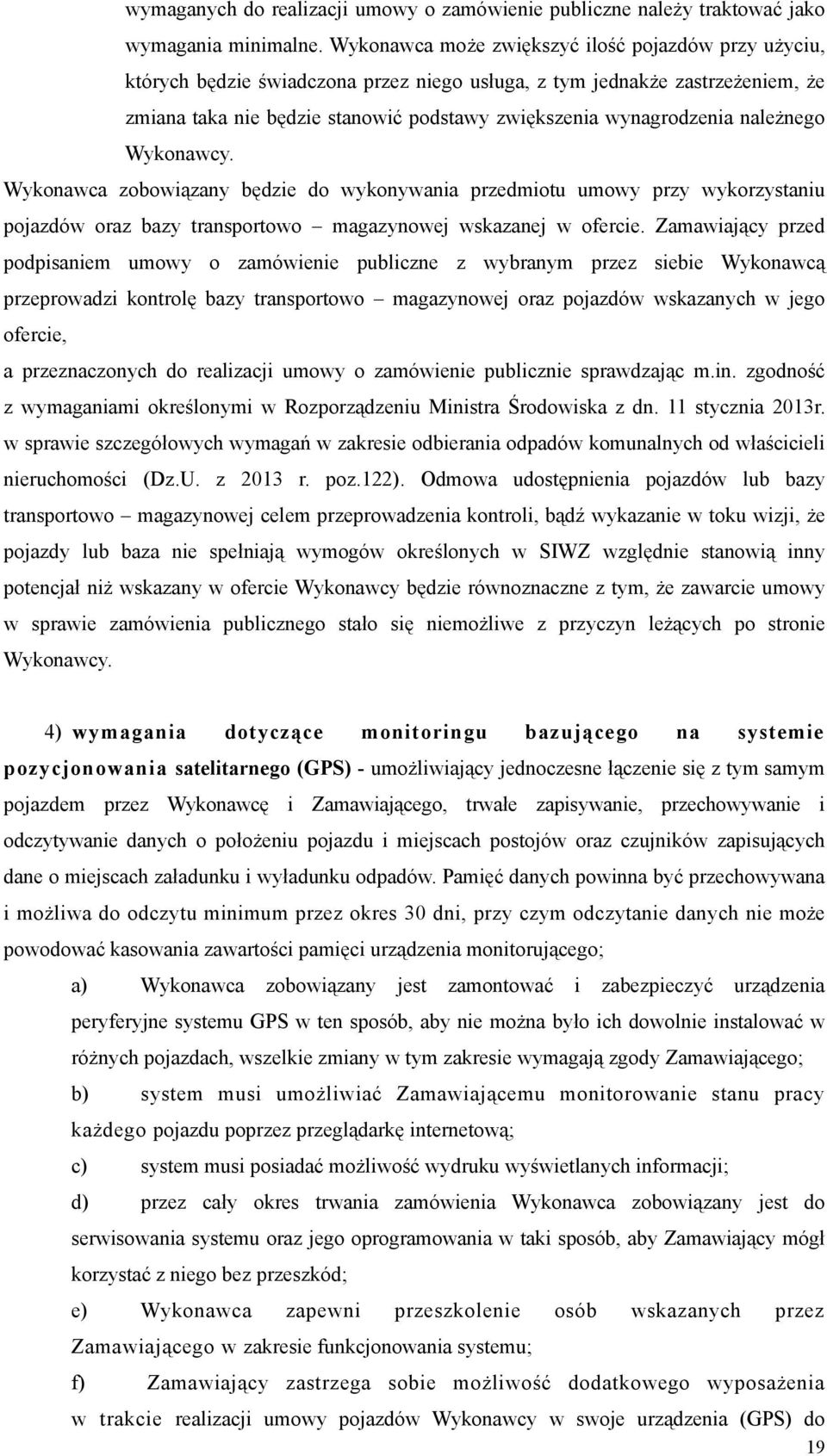 należnego Wykonawcy. Wykonawca zobowiązany będzie do wykonywania przedmiotu umowy przy wykorzystaniu pojazdów oraz bazy transportowo magazynowej wskazanej w ofercie.