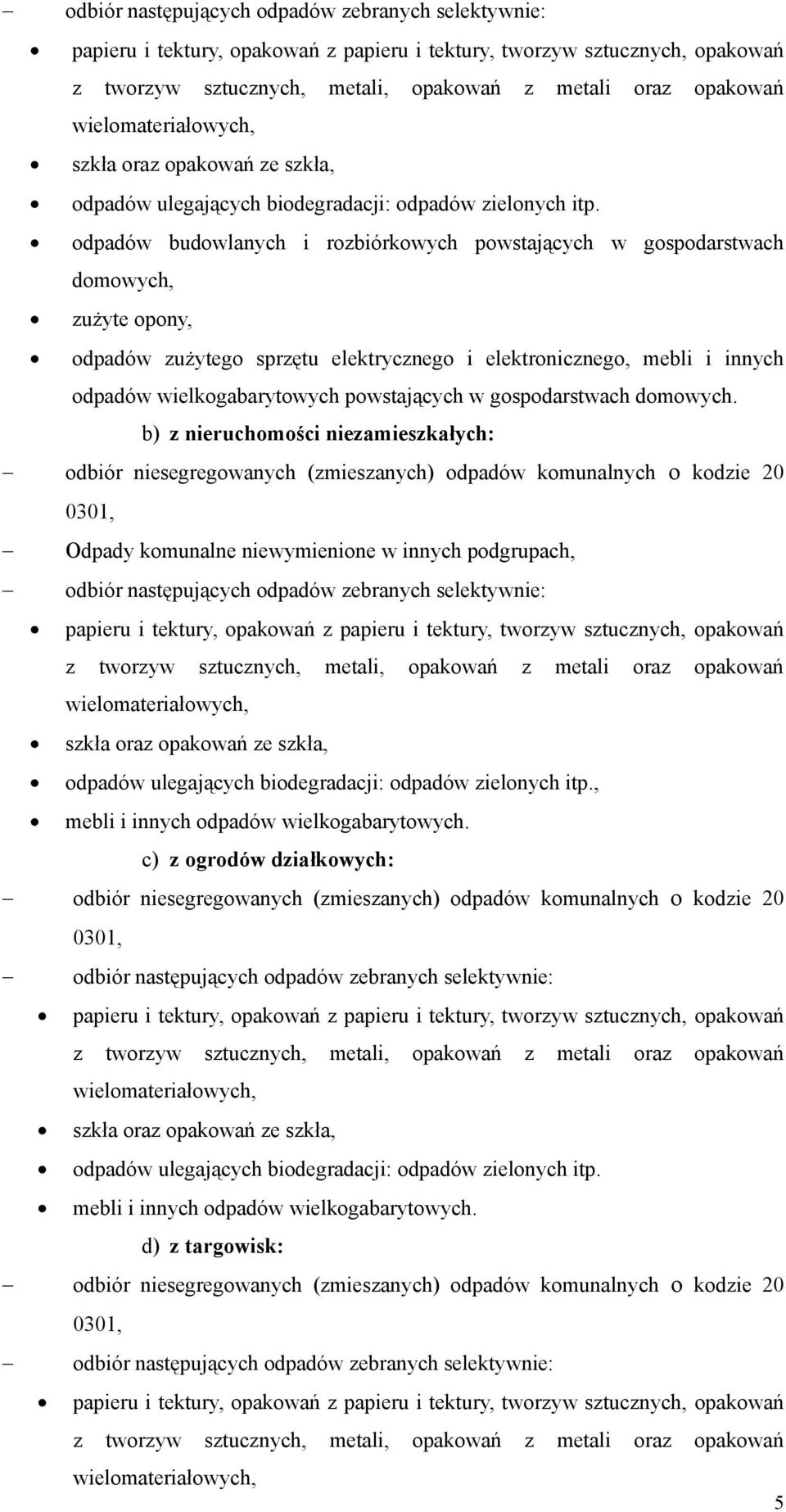 odpadów budowlanych i rozbiórkowych powstających w gospodarstwach domowych, zużyte opony, odpadów zużytego sprzętu elektrycznego i elektronicznego, mebli i innych odpadów wielkogabarytowych