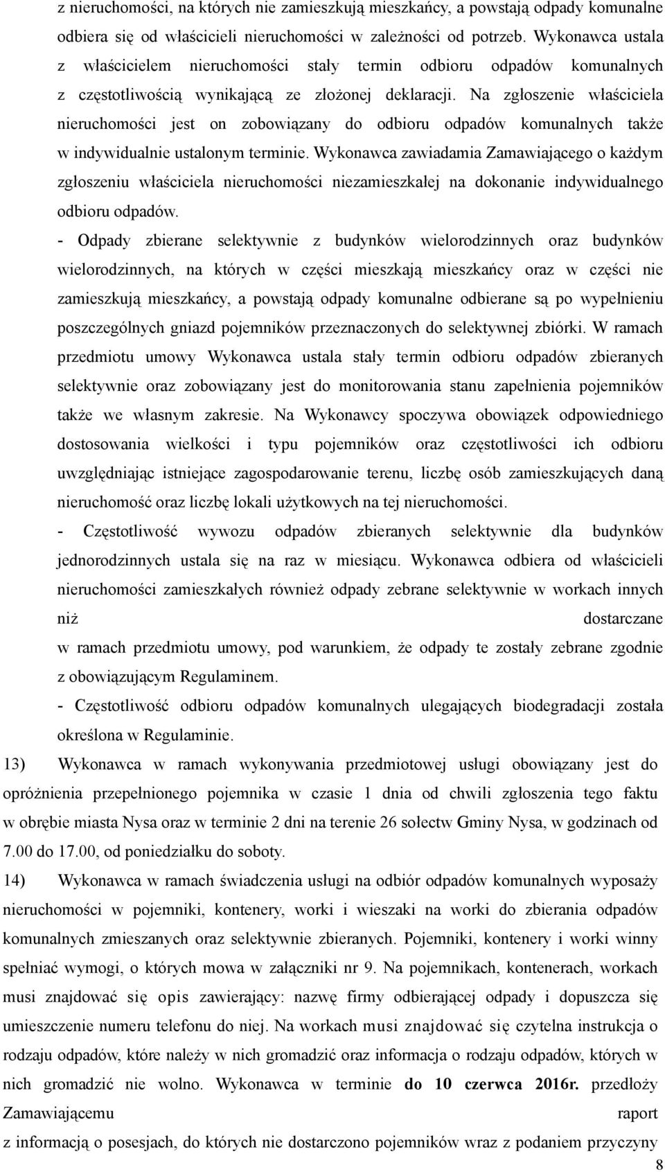 Na zgłoszenie właściciela nieruchomości jest on zobowiązany do odbioru odpadów komunalnych także w indywidualnie ustalonym terminie.